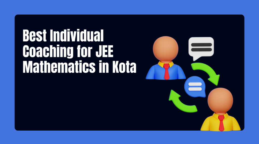 Best Individual Coaching for JEE Mathematics in Kota