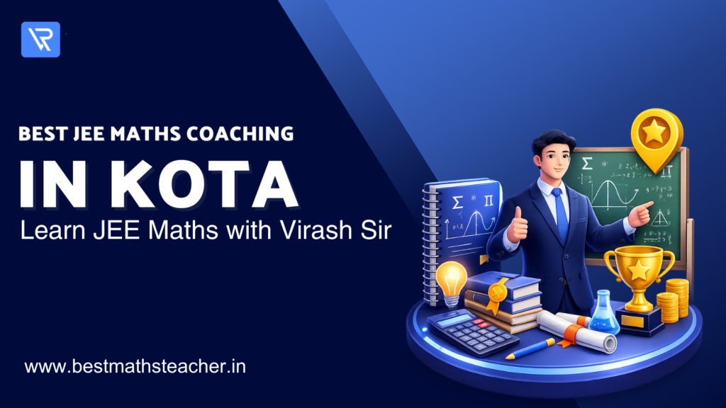 Best JEE Maths Coaching in Kota – Learn JEE Maths with Virash Sir 