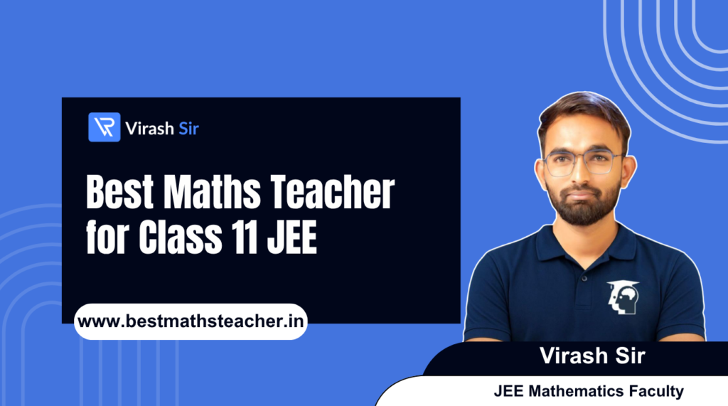 Best Maths Teacher for Class 11 JEE – Build a Strong Foundation with the Right Mentor
