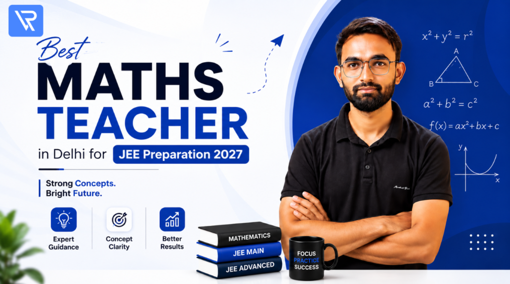Best Maths Teacher in Delhi for JEE