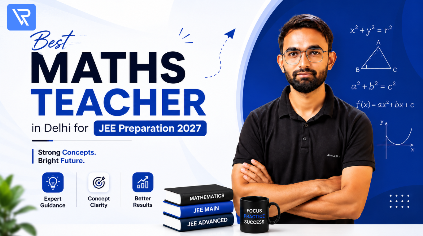 Best Maths Teacher in Delhi for JEE 2027 | JEE Maths Coaching
